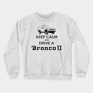 Keep calm and drive a Bronco II Black Print Crewneck Sweatshirt